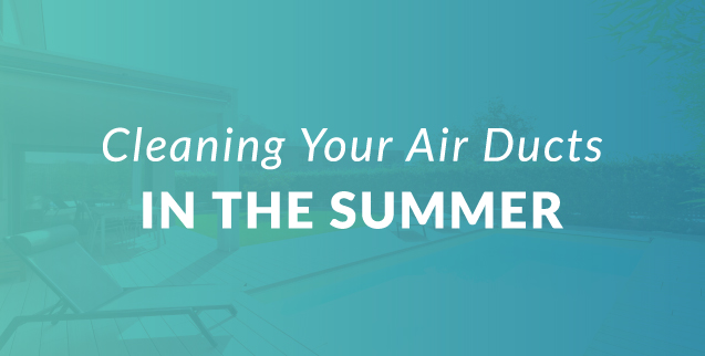 Cleaning Your Air Ducts in the Summer