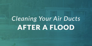 Cleaning Your Air Ducts After a Flood