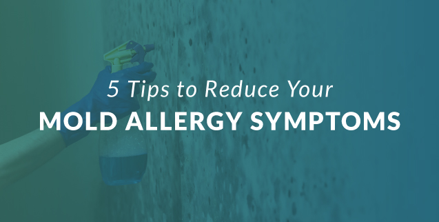 5 Tips to Reduce Your Mold Allergy