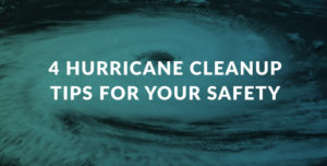 4 Hurricane Cleanup Tips for Your Safety