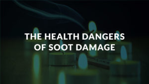 The Health Dangers of Soot Damage