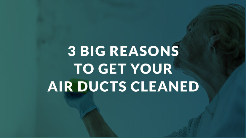 3 Big Reasons to Get Your Air Ducts Cleaned