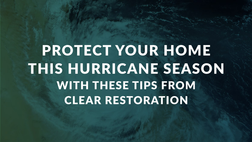 image that says, "Protect your home this hurricane season with these tips from clear restoration."