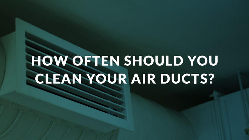 How Often Should You Clean Your Air Ducts?