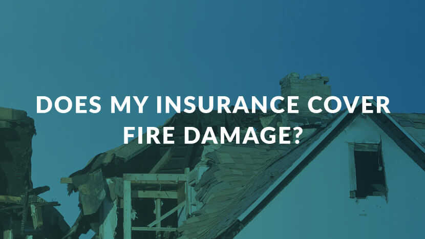 Does My Insurance Cover Fire Damage?