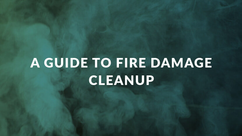 A guide to fire damage cleanup.